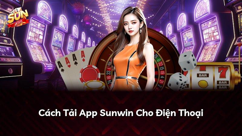 Cách Tải App Sunwin Cho Điện Thoại
