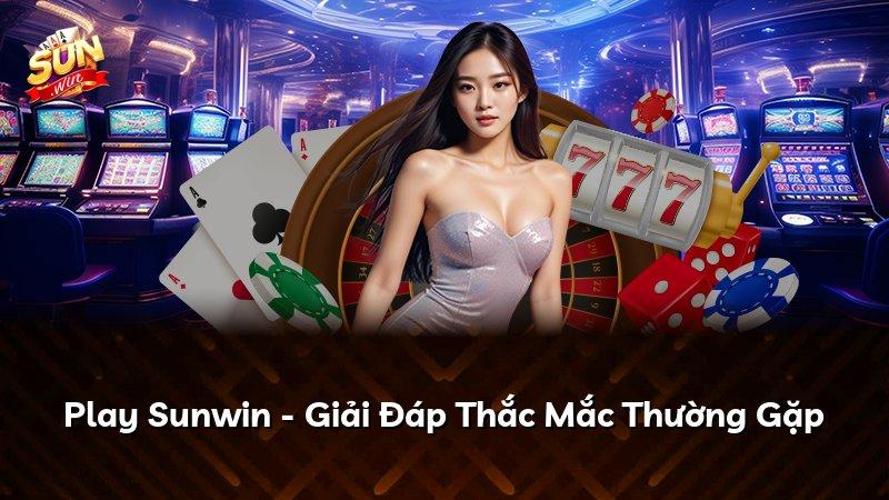 Play Sunwin - Giải Đáp Thắc Mắc Thường Gặp
